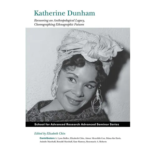 Katherine Dunham: Recovering an Anthropological Legacy, Choreographing Ethnographic Futures