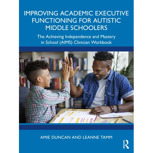 Improving Academic Executive Functioning for Autistic Middle Schoolers: The Achieving Independence and Mastery in School (AIMS) Clinician Workbook - Paperback