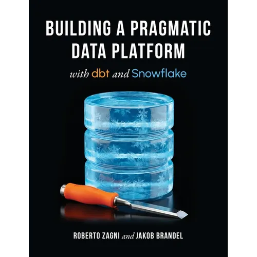 Building a Pragmatic Data Platform with dbt and Snowflake - Paperback