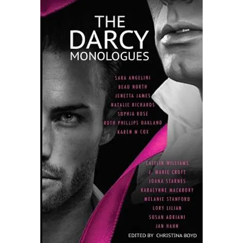 The Darcy Monologues: A romance anthology of 