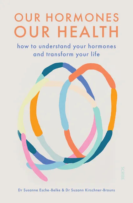 Our Hormones, Our Health: How to Understand Your Hormones and Transform Your Life - Paperback