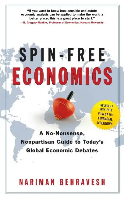 Spin-Free Economics: A No-Nonsense Nonpartisan Guide to Today's Global Economic Debates - Hardcover