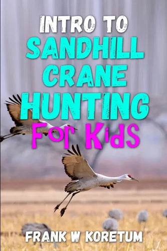 Intro to Sandhill Crane Hunting for Kids - Paperback