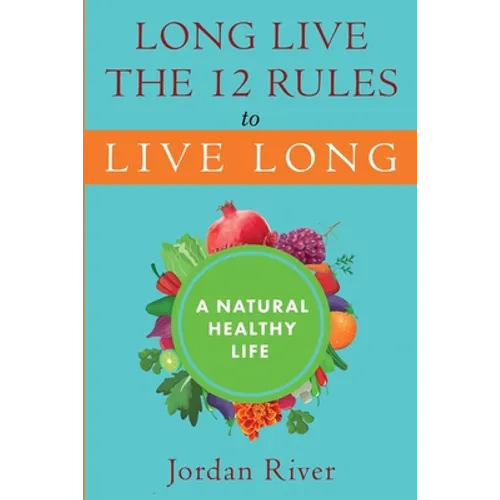 Long Live the 12 Rules to Live Long: A Natural Healthy Live - Paperback