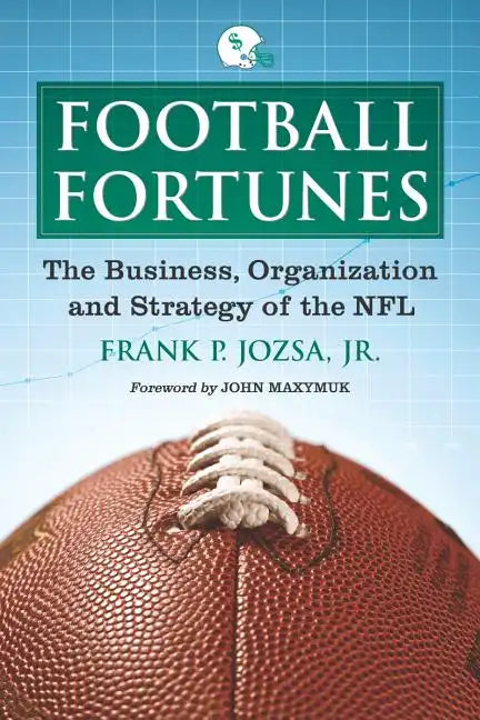 Football Fortunes: The Business, Organization and Strategy of the NFL - Paperback