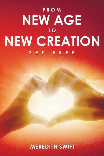 From New Age to New Creation: A Seeker's Journey of Transformation from Darkness to the True Light of Jesus - Paperback