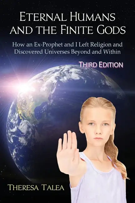 Eternal Humans and the Finite Gods: How an Ex-Prophet and I Left Religion and Discovered Universes Beyond and Within - Paperback