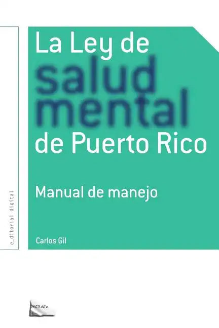 La Ley de Salud Mental de Puerto Rico: Manual Para Su Manejo Por Miembros de la Rama Judicial, Representantes Legales, Pacientes Y Sus Familiares Y Pr - Paperback