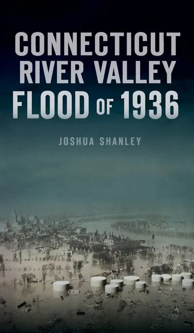 Connecticut River Valley Flood of 1936 - Hardcover