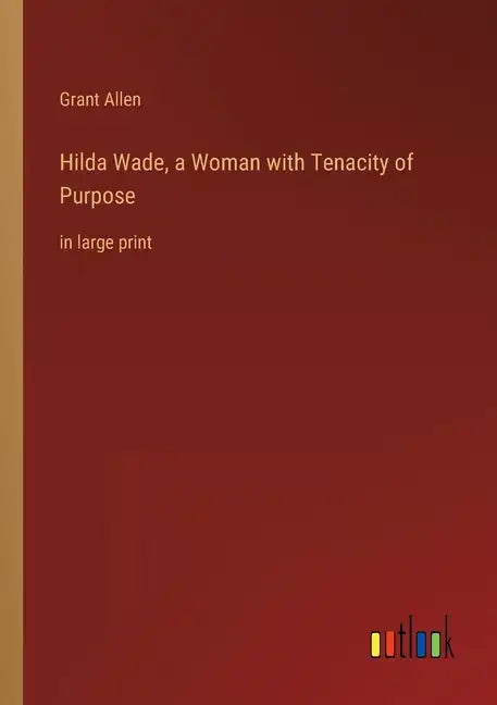 Hilda Wade, a Woman with Tenacity of Purpose: in large print - Paperback