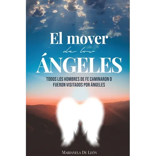 El Mover de Los ﾁngeles: Todos los hombres de fe caminaron o fueron visitados por 疣geles - Paperback