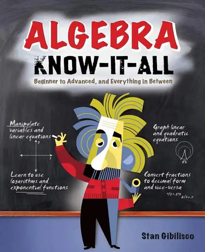 Algebra Know-It-All: Beginner to Advanced, and Everything in Between - Paperback