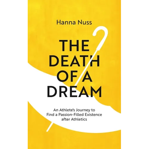 The Death of a Dream: An Athlete's Journey To A Passion-Filled Existence After Athletics - Paperback