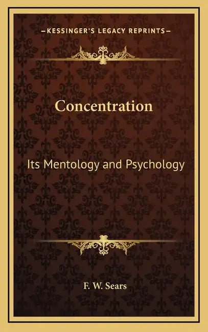 Concentration: Its Mentology and Psychology - Hardcover