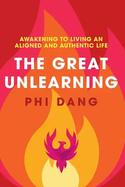 The Great Unlearning: Awakening to Living an Aligned and Authentic Life - Paperback