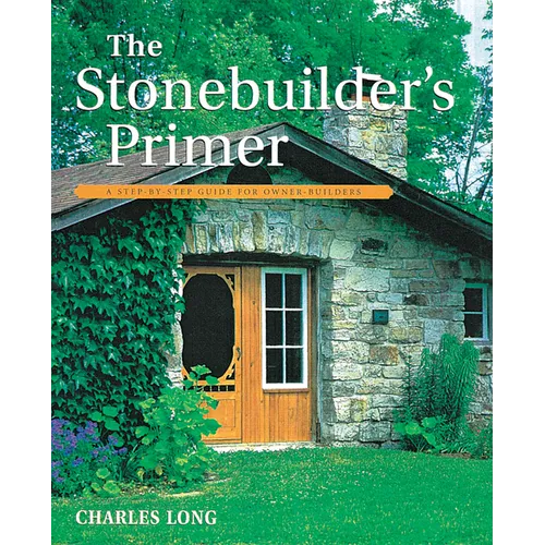 The Stonebuilder's Primer: A Step-By-Step Guide for Owner-Builders - Paperback