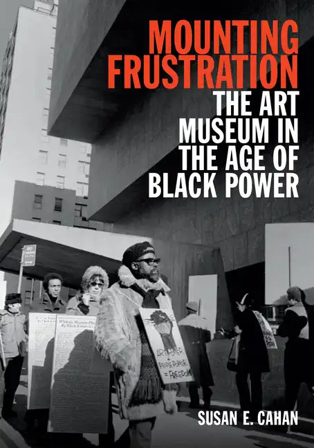Mounting Frustration: The Art Museum in the Age of Black Power - Paperback