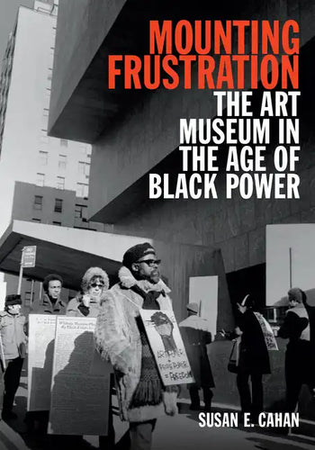 Mounting Frustration: The Art Museum in the Age of Black Power - Paperback