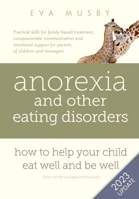 Anorexia and other Eating Disorders: How to help your child eat well and be well: Practical skills for family-based treatment, compassionate communica - Paperback