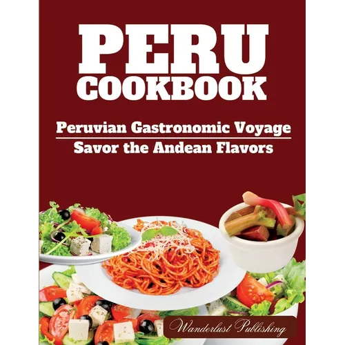 PERU cookbook: Peruvian Gastronomic Voyage: Savor the Andean Flavors. - Paperback