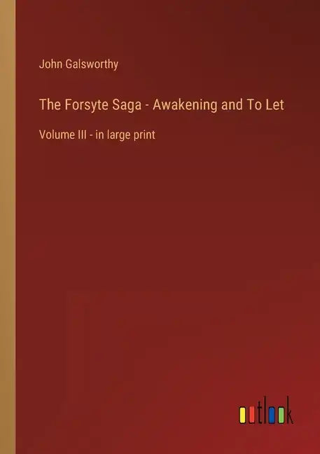 The Forsyte Saga - Awakening and To Let: Volume III - in large print - Paperback