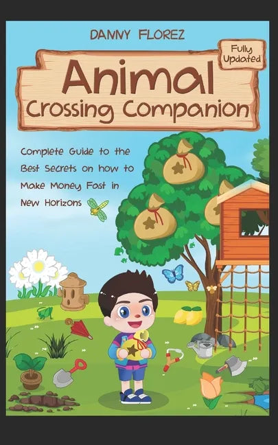 Animal Crossing Companion: Complete Guide to the Best Secrets on How to Make Money (Bells) Fast in New Horizons. Fully Updated - Paperback