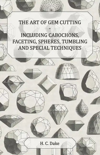 The Art of Gem Cutting - Including Cabochons, Faceting, Spheres, Tumbling and Special Techniques - Paperback