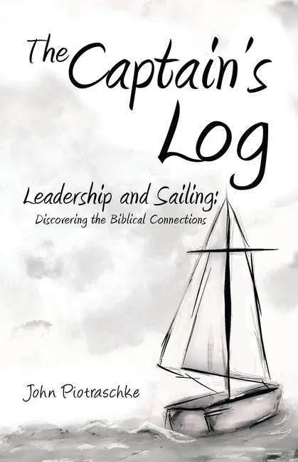 The Captain's Log: Leadership and Sailing: Discovering the Biblical Connections - Paperback