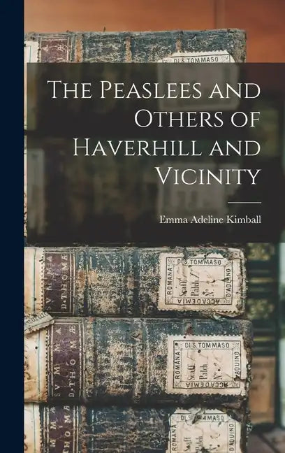 The Peaslees and Others of Haverhill and Vicinity - Hardcover