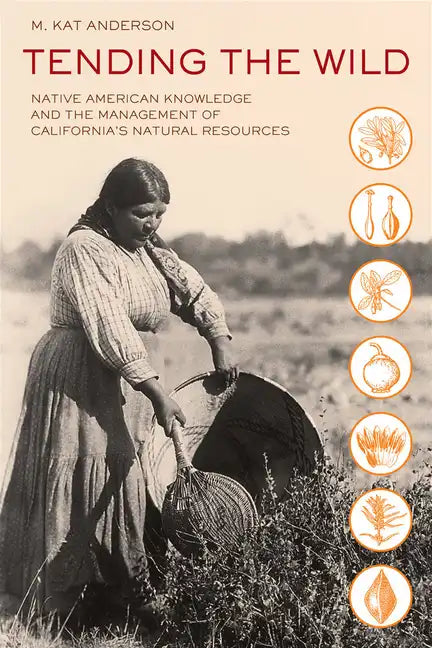 Tending the Wild: Native American Knowledge and the Management of California's Natural Resources - Paperback