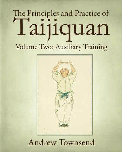 The Principles and Practice of Taijiquan: Volume Two: Auxiliary Training - Paperback