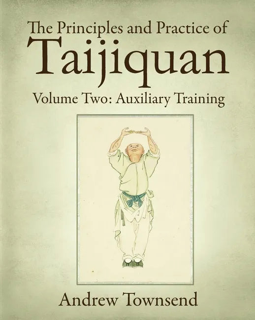 The Principles and Practice of Taijiquan: Volume Two: Auxiliary Training - Paperback