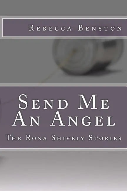 Send Me An Angel: The Rona Shively Stories - Paperback