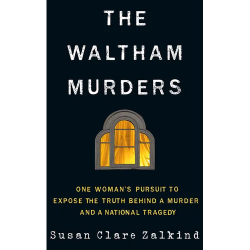 The Waltham Murders: One Woman's Pursuit to Expose the Truth Behind a Murder and a National Tragedy - Paperback