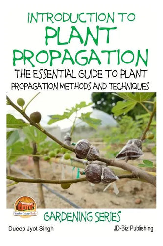 Introduction to Plant Propagation - The Essential Guide to Plant Propagation Methods and Techniques - Paperback