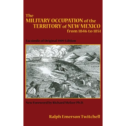 The Military Occupation of the Territory of New Mexico from 1846 to 1851: Facsimile of Original 1909 Edition - Hardcover