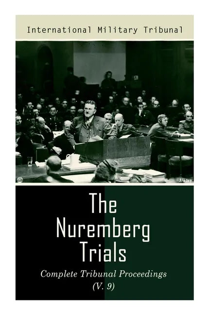 The Nuremberg Trials: Complete Tribunal Proceedings (V. 9): Trial Proceedings From 8 March 1946 to 23 March 1946 - Paperback