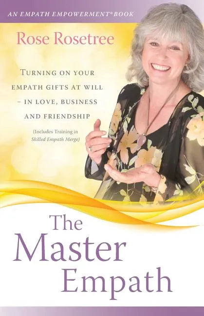 The Master Empath: Turning On Your Empath Gifts At Will -- In Love, Business and Friendship (Includes Training in Skilled Empath Merge) - Paperback