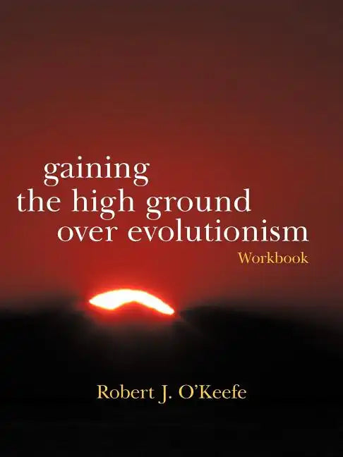 Gaining the High Ground Over Evolutionism-Workbook - Paperback