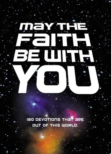 May the Faith Be with You: 180 Devotions That Are Out of This World - Hardcover