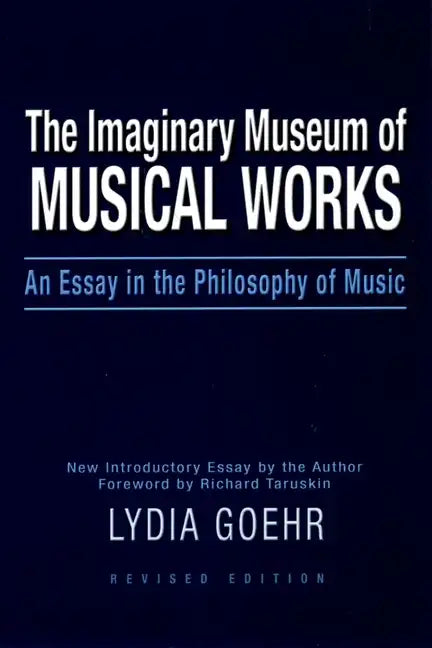 The Imaginary Museum of Musical Works: An Essay in the Philosophy of Music - Paperback
