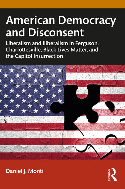 American Democracy and Disconsent: Liberalism and Illiberalism in Ferguson, Charlottesville, Black Lives Matter, and the Capitol Insurrection - Paperback