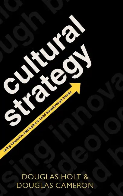 Cultural Strategy: Using Innovative Ideologies to Build Breakthrough Brands - Hardcover