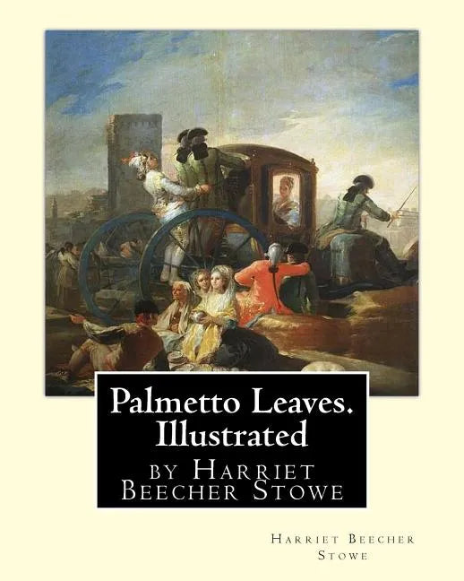 Palmetto Leaves. by Harriet Beecher Stowe, Illustrated (World's Classics) - Paperback
