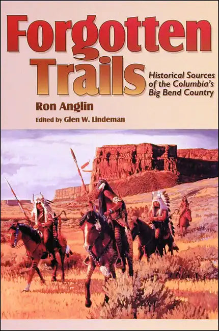 Forgotten Trails: Historical Sources of the Columbia's Big Bend Country - Paperback