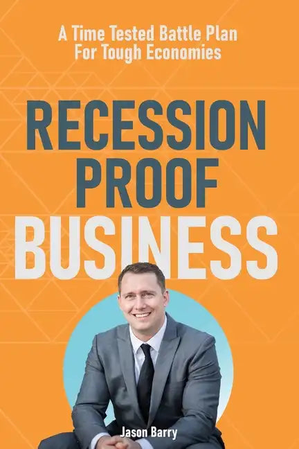 Recession Proof Business: A Time Tested Battle Plan For Tough Economies - Paperback