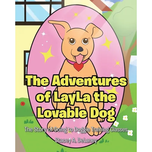 The Adventures of LayLa the Lovable Dog: The Story of Going to Doggie Training Classes! - Paperback