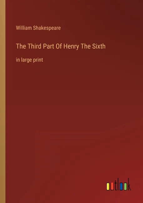 The Third Part Of Henry The Sixth: in large print - Paperback