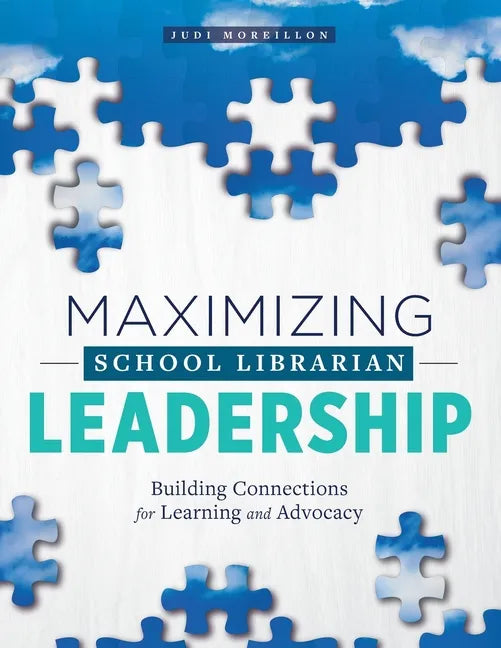 Maximizing School Librarian Leadership: Building Connections for Learning and Advocacy - Paperback