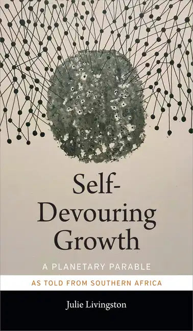 Self-Devouring Growth: A Planetary Parable as Told from Southern Africa - Paperback